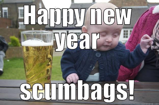 HAPPY NEW YEAR SCUMBAGS! drunk baby