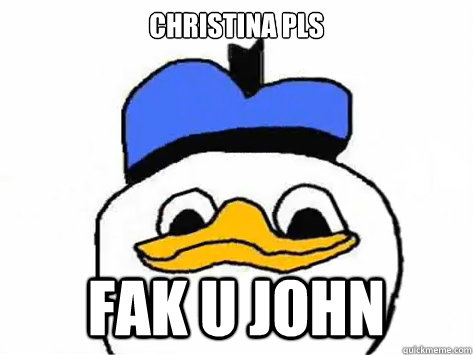 Christina Pls Fak u John  Dolan Duck