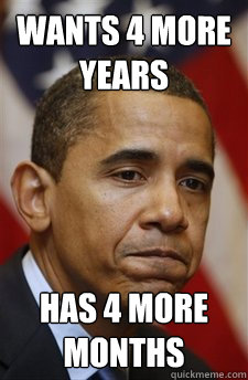 Wants 4 more years has 4 more months  Bad Luck Barrack