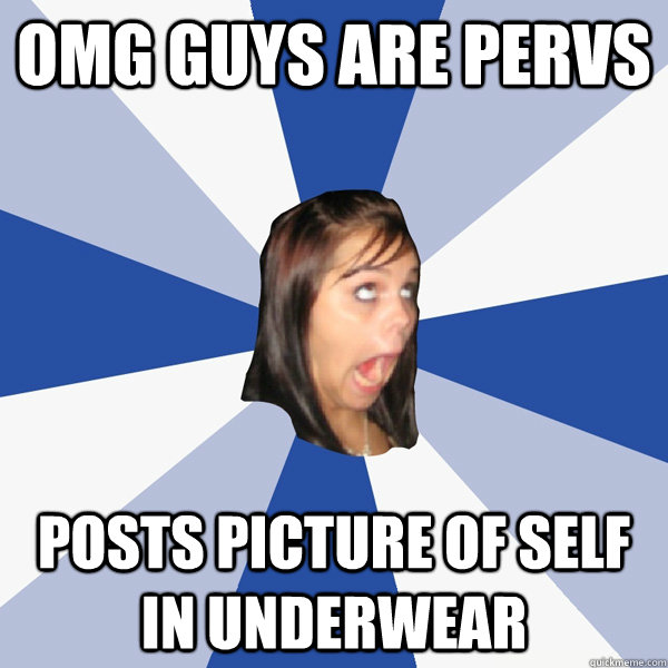 OMG guys are pervs Posts picture of self in underwear  Annoying Facebook Girl