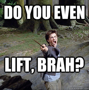 do you even lift, brah?  Pissed off Harry