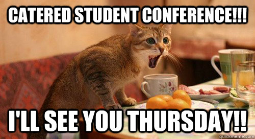 Catered Student Conference!!! I'll see you thursday!! - Catered Student Conference!!! I'll see you thursday!!  Misc