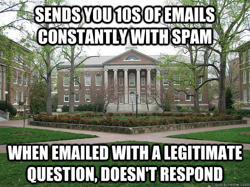 Sends you 10s of emails constantly with spam when emailed with a legitimate question, doesn't respond   Scumbag University