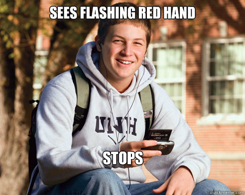 Sees flashing red hand stops  College Freshman