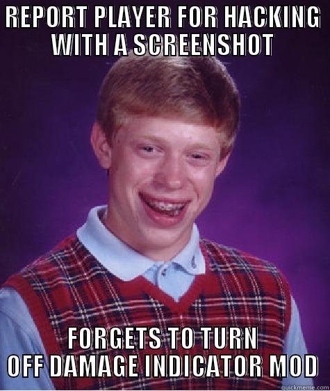 REPORT PLAYER FOR HACKING WITH A SCREENSHOT FORGETS TO TURN OFF DAMAGE INDICATOR MOD Bad Luck Brian