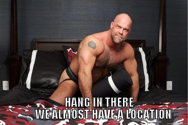        HANG IN THERE           WE ALMOST HAVE A LOCATION Gorilla Man