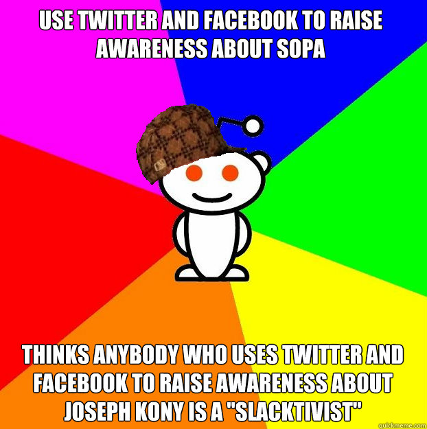 Use Twitter and Facebook to raise awareness about SOPA  Thinks anybody who uses Twitter and Facebook to raise awareness about Joseph Kony is a 