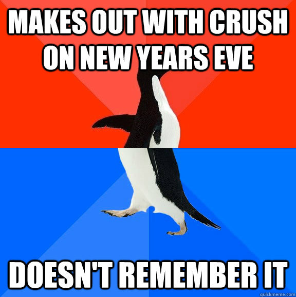 makes out with crush on new years eve doesn't remember it  Socially Awesome Awkward Penguin