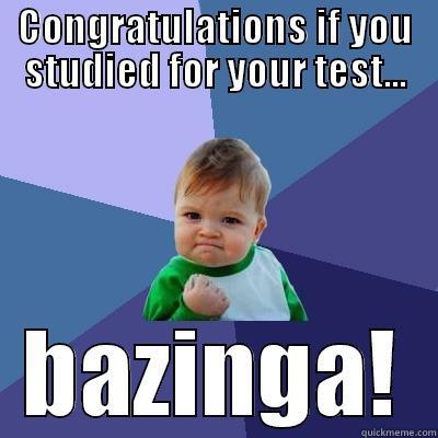 CONGRATULATIONS IF YOU STUDIED FOR YOUR TEST... BAZINGA! Success Kid