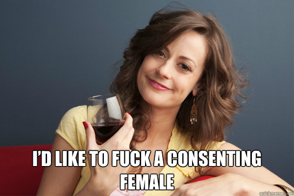  I’d like to fuck a consenting female  Forever Resentful Mother