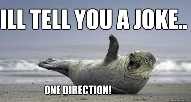 ill tell you a joke.. one direction! - ill tell you a joke.. one direction!  Sarcastic Laugh Seal