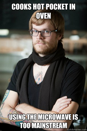 Cooks Hot pocket in oven using the microwave is too mainstream  Hipster Barista