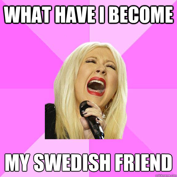What Have I become My Swedish friend  Wrong Lyrics Christina