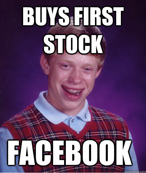 BUYS FIRST STOCK FACEBOOK  Bad Luck Brian