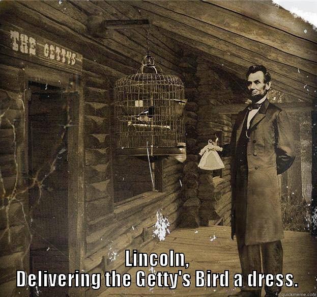 A dress -  LINCOLN, DELIVERING THE GETTY'S BIRD A DRESS. Misc