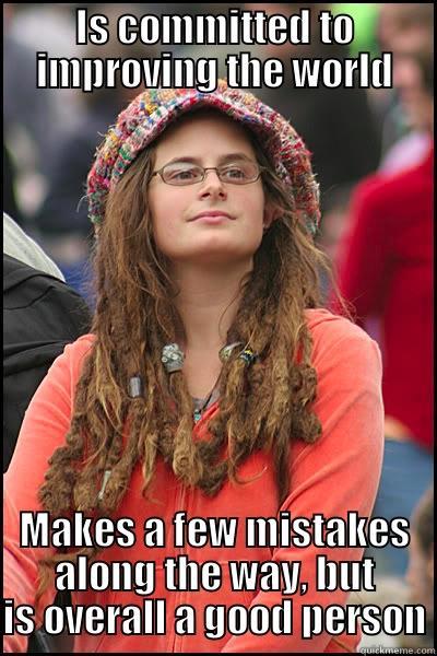 IS COMMITTED TO IMPROVING THE WORLD MAKES A FEW MISTAKES ALONG THE WAY, BUT IS OVERALL A GOOD PERSON College Liberal