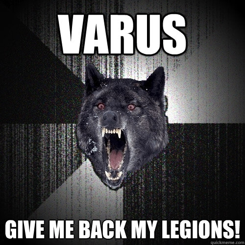 VARUS GIVE ME BACK MY LEGIONS!  Insanity Wolf