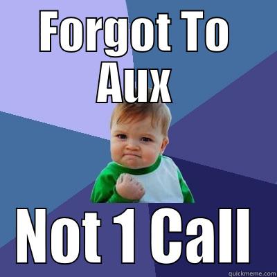 FORGOT TO AUX NOT 1 CALL Success Kid