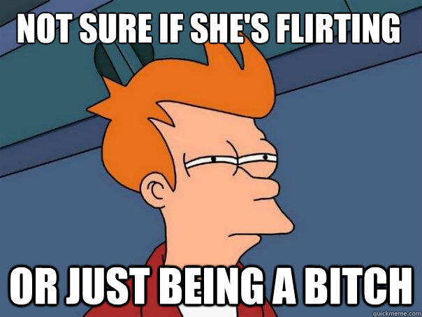 Not sure if she's flirting or just being a bitch - Not sure if she's flirting or just being a bitch  Futurama Fry