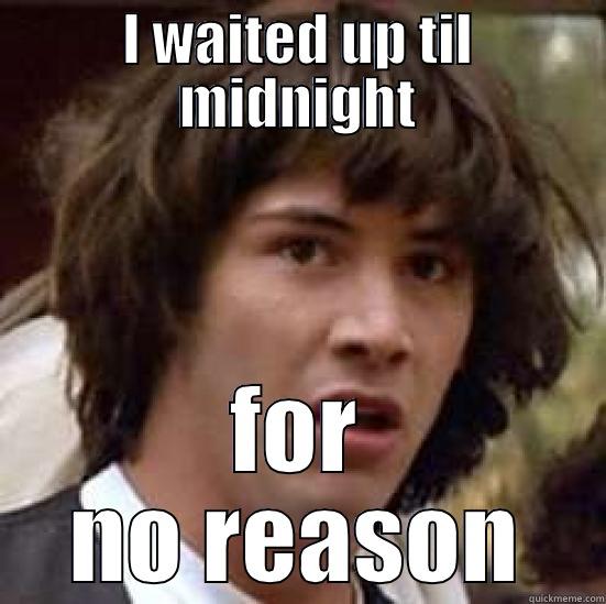 I WAITED UP TIL MIDNIGHT FOR NO REASON conspiracy keanu