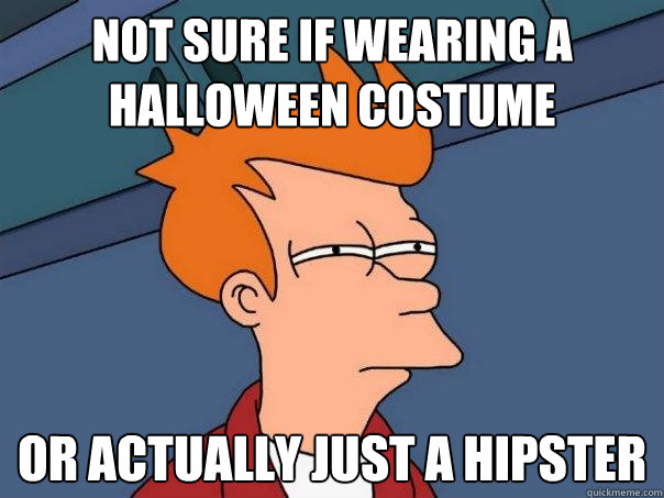 Not sure if wearing a Halloween costume or actually just a hipster - Not sure if wearing a Halloween costume or actually just a hipster  Futurama Fry