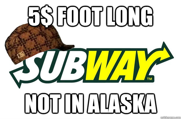 5$ Foot long  Not in Alaska  