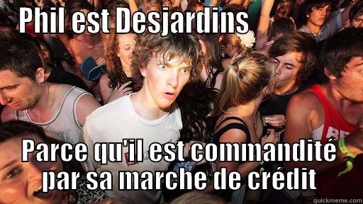 PHIL EST DESJARDINS                  PARCE QU'IL EST COMMANDITÉ PAR SA MARCHE DE CRÉDIT Sudden Clarity Clarence