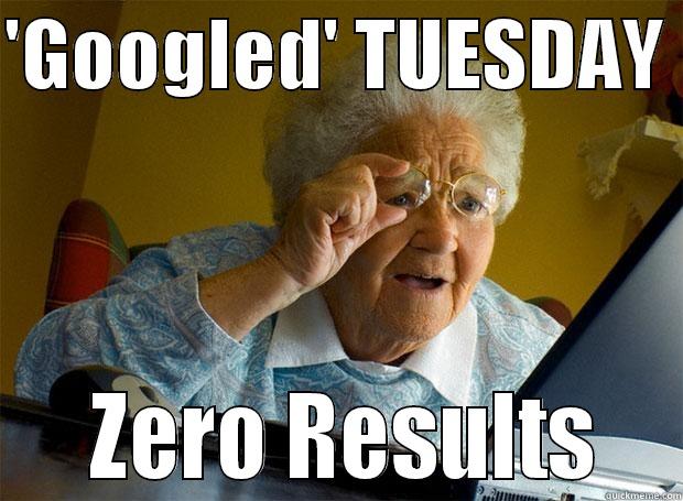 'GOOGLED' TUESDAY     ZERO RESULTS   Grandma finds the Internet