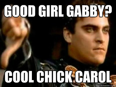 Good Girl Gabby? Cool Chick Carol  Downvoting Roman
