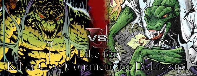  LIKE FOR KILLER CROC COMMENT FOR DR.LIZZARD Misc