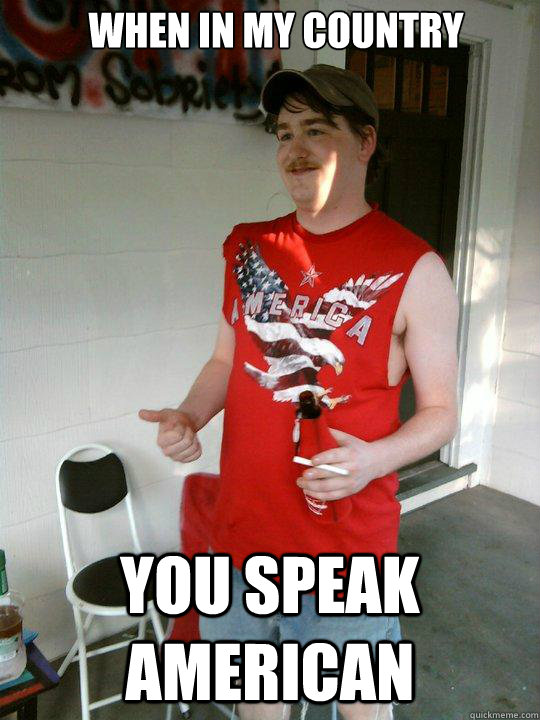 When in my country you speak american  Redneck Randal