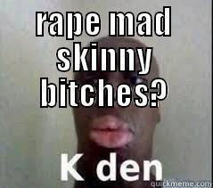 RAPE MAD SKINNY BITCHES?  Misc