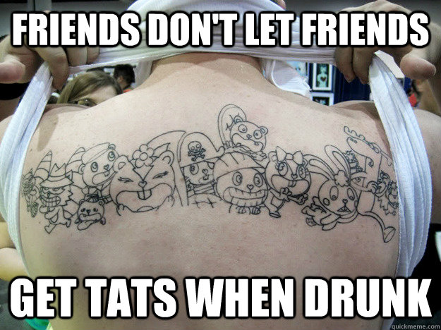 friends don't let friends get tats when drunk  Real Happy Tree Friends Fan