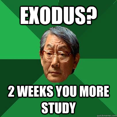 exodus? 2 weeks you more study  High Expectations Asian Father