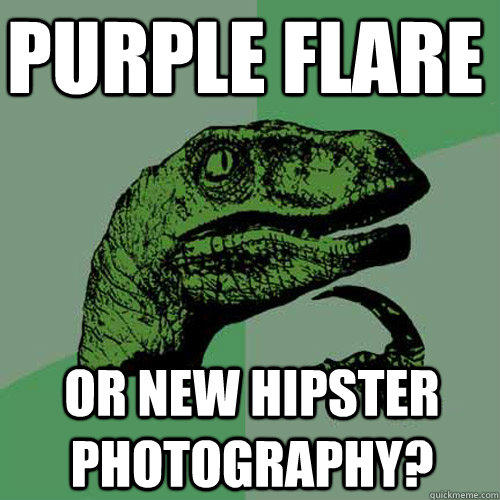 Purple Flare Or new hipster photography?  Philosoraptor