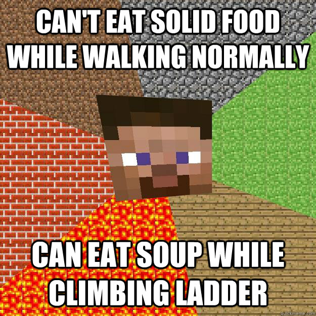 Can't eat solid food while walking normally Can eat soup while climbing ladder - Can't eat solid food while walking normally Can eat soup while climbing ladder  Minecraft