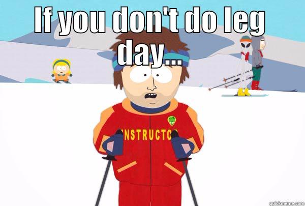 IF YOU DON'T DO LEG DAY...  Super Cool Ski Instructor