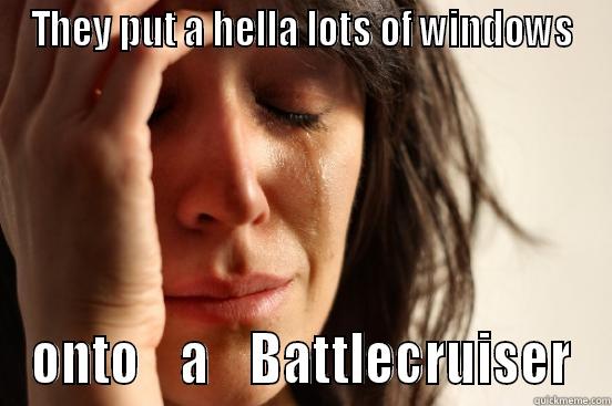 THEY PUT A HELLA LOTS OF WINDOWS ONTO    A    BATTLECRUISER First World Problems