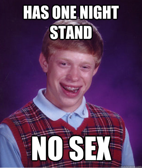 Has one night stand no sex  Bad Luck Brian
