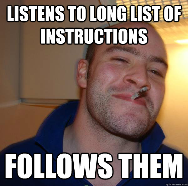Listens to long list of instructions follows them - Listens to long list of instructions follows them  Misc