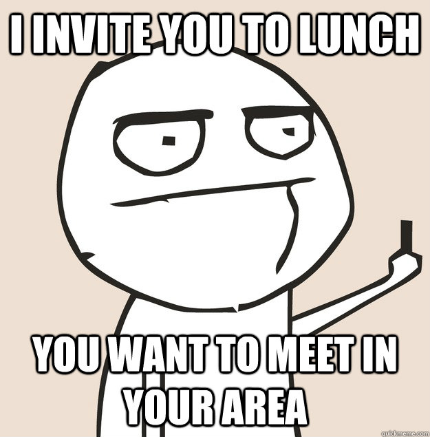 I invite you to lunch You want to meet in your area  Middle Finger FU