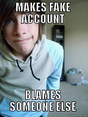 MAKES FAKE ACCOUNT BLAMES SOMEONE ELSE Misc