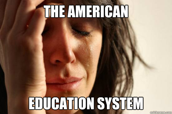 The american Education System  First World Problems