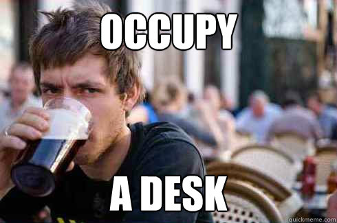 occupy  a desk  Lazy College Senior