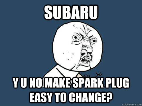 subaru y u no make spark plug easy to change?  Y U No