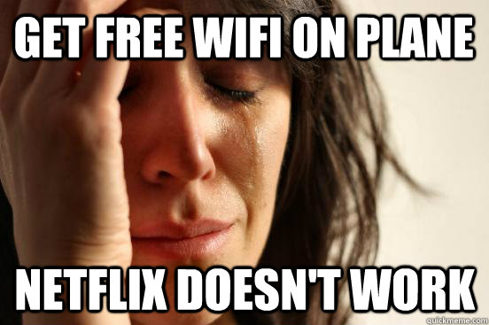 Get free wifi on plane Netflix doesn't work  First World Problems