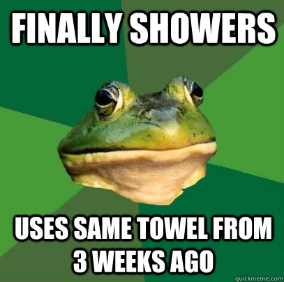 Finally Showers Uses same towel from 3 weeks ago  Foul Bachelor Frog