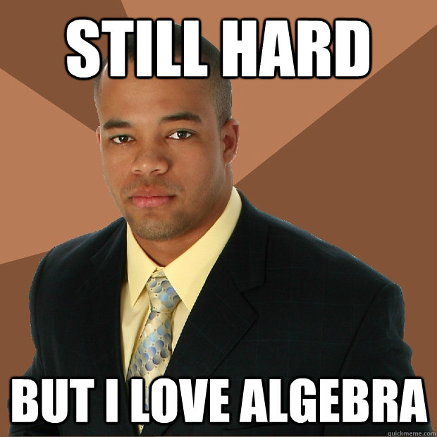 Still Hard But i love algebra  Successful Black Man