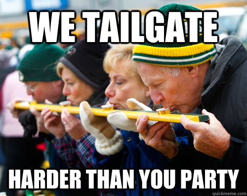 We tailgate harder than you party - We tailgate harder than you party  Football Fans