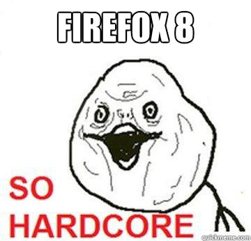 Firefox 8  So Hardcore